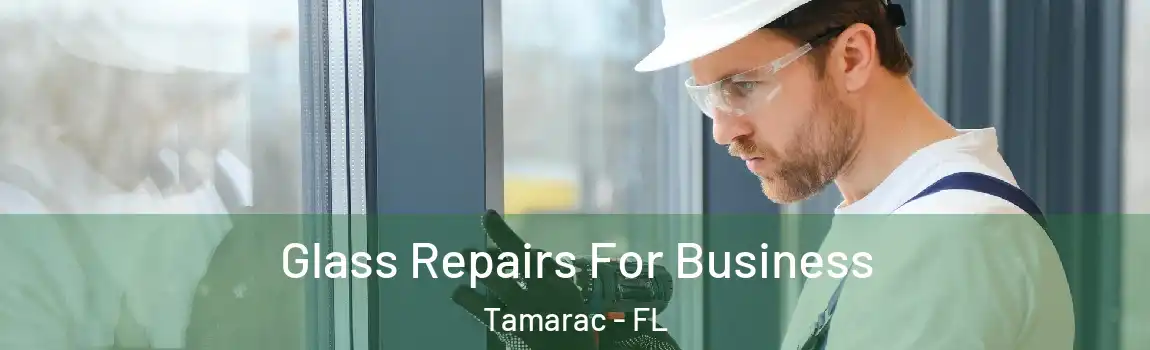  Glass Repairs For Business Tamarac - FL